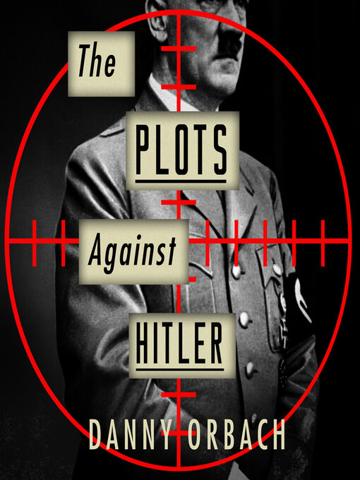 Title details for The Plots Against Hitler by Danny Orbach - Available